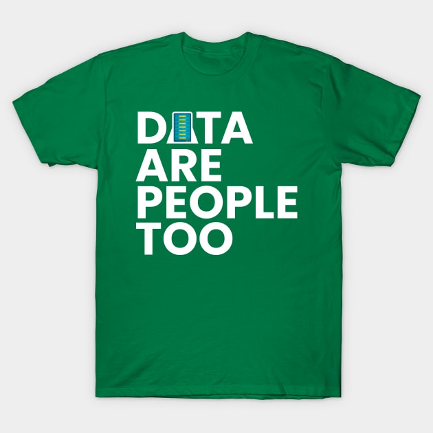 Data Scientist Data are people too T-Shirt by FFAFFF